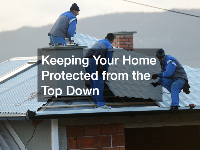 Keeping Your Home Protected from the Top Down