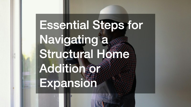 Essential Steps for Navigating a Structural Home Addition or Expansion